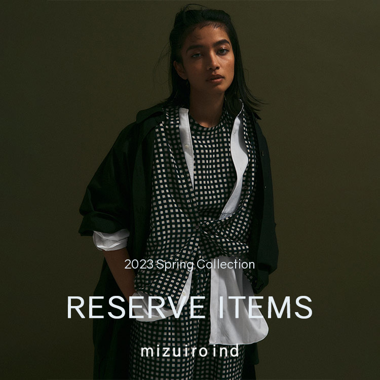 mizuiro ind | RESERVE ITEMS 2023 Spring Collection