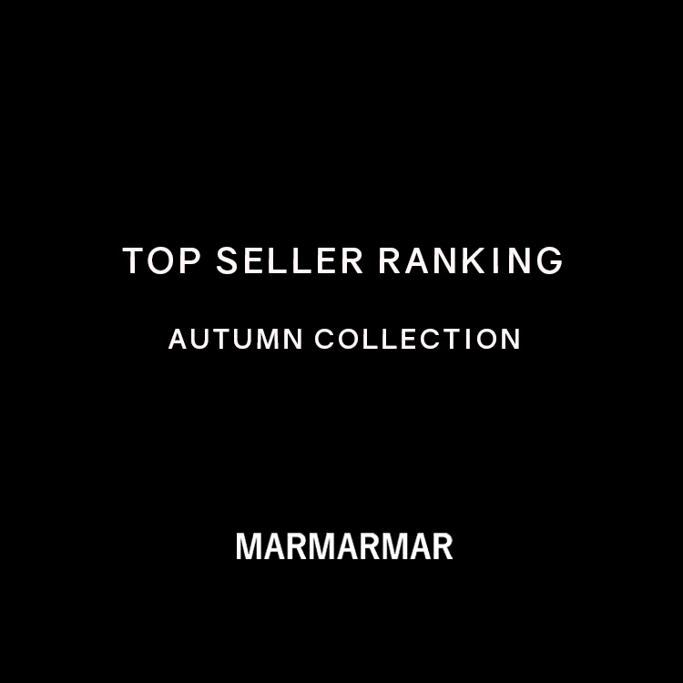 TOP SELLER RANKING AUTUMN COLLECTION | MARMARMAR
