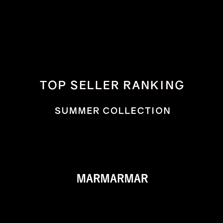 TOP SELLER RANKING SUMMER COLLECTION | MARMARMAR