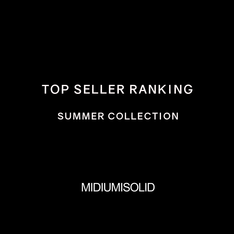 TOP SELLER RANKING SUMMER COLLECTION | MIDIUMISOLID