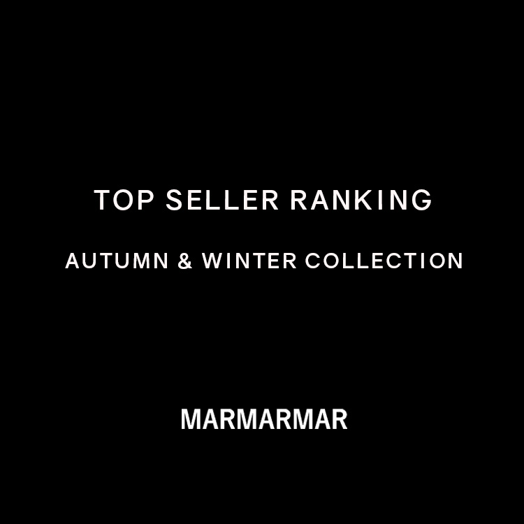 TOP SELLER RANKING AUTUMN & WINTER COLLECTION | MARMARMAR