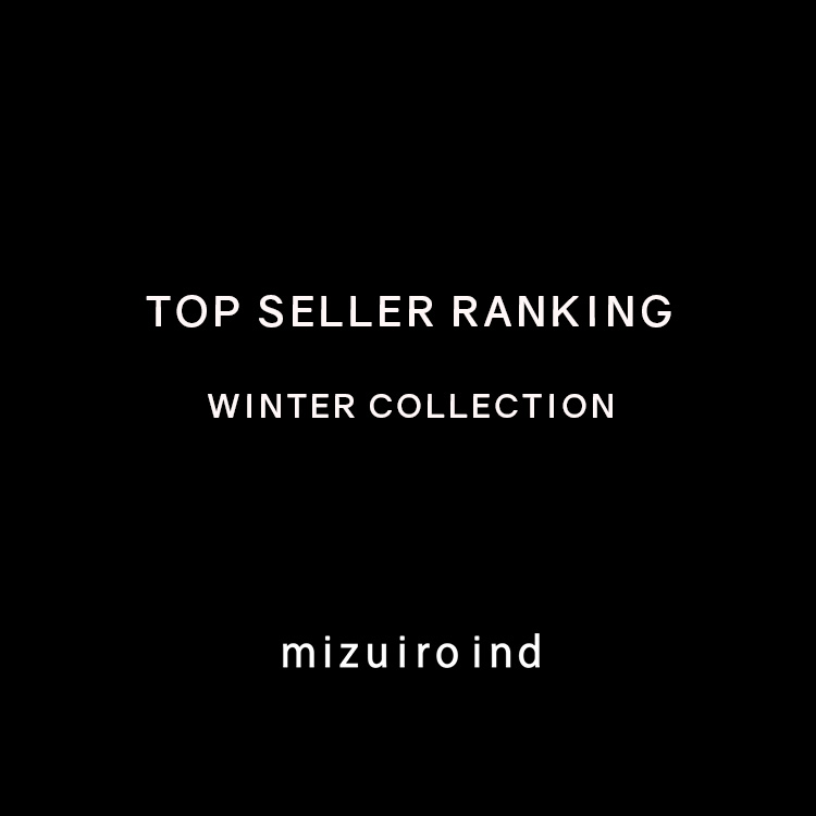 TOP SELLER RANKING WINTER COLLECTION | mizuiro ind