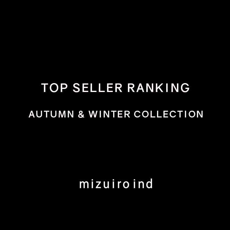 TOP SELLER RANKING 2024 AUTUMN & WINTER COLLECTION | mizuiro ind