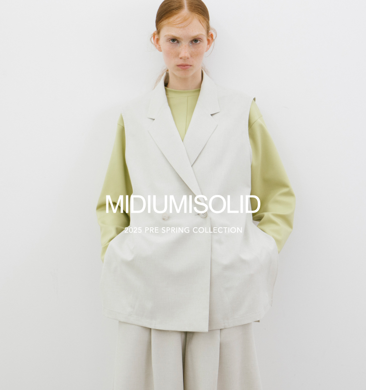 2025 PRE SPRING | MIDIUMISOLID