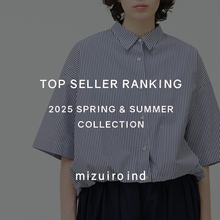 TOP SELLER RANKING 2025 SPRING & SUMMER COLLECTION | mizuiro ind
