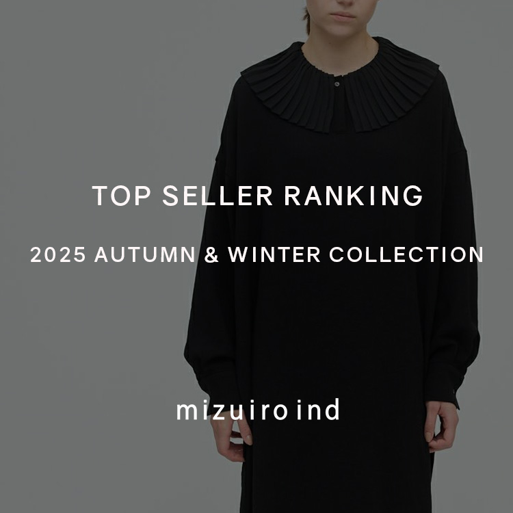 TOP SELLER RANKING 2025 AUTUMN ＆ WINTER COLLECTION | mizuiro ind