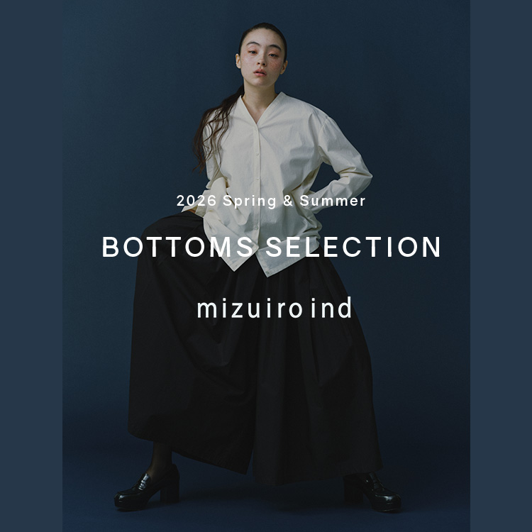 BOTTOMS SELECTION | mizuiro ind 2026 Spring & Summer Collection