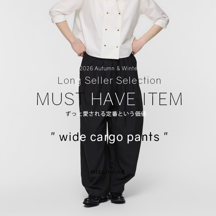 LONG SELLER SELECTION ” wide cargo pants ” 2026 Autumn & Winter | mizuiro ind